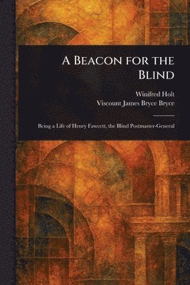 Winifred Holt, James Bryce Viscount Bryce - Beacon for the Blind, Häftad