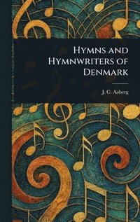 bokomslag Hymns and Hymnwriters of Denmark