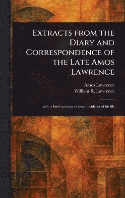 bokomslag Extracts From the Diary and Correspondence of the Late Amos Lawrence