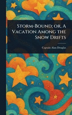 bokomslag Storm-Bound; or, A Vacation Among the Snow Drifts