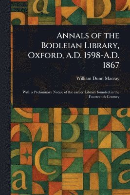 bokomslag Annals of the Bodleian Library, Oxford, A.D. 1598-A.D. 1867