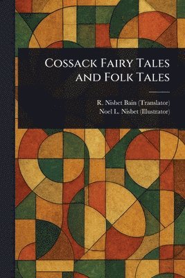 R Nisbet (Robert Nisbet) Bain, Noel L (Noel Laura) Nisbet - Cossack Fairy Tales and Folk Tales, Häftad