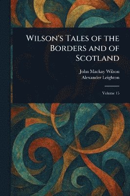 Wilson's Tales of the Borders and of Scotland 1