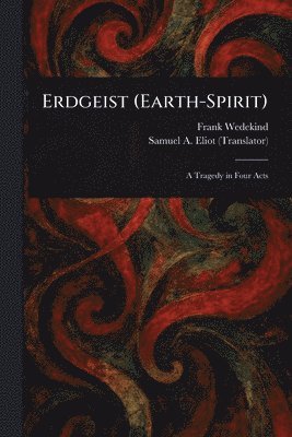 Frank Wedekind, Samuel A (Samuel Atkins) Eliot - Erdgeist (Earth-Spirit), Häftad