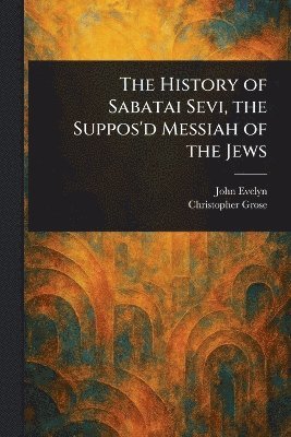 bokomslag History of Sabatai Sevi, the Suppos'd Messiah of the Jews