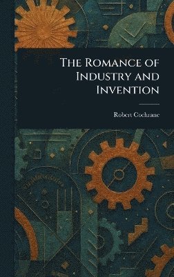 bokomslag Romance of Industry and Invention