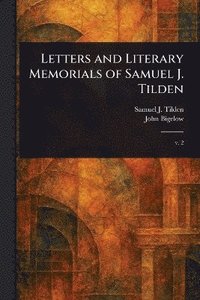bokomslag Letters and Literary Memorials of Samuel J. Tilden