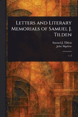 bokomslag Letters and Literary Memorials of Samuel J. Tilden