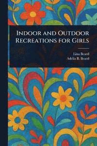bokomslag Indoor and Outdoor Recreations for Girls