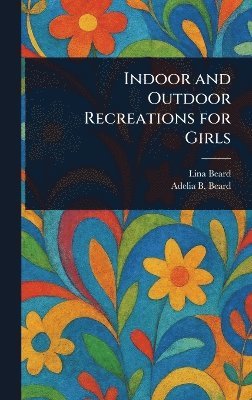 Indoor and Outdoor Recreations for Girls 1