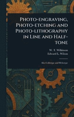 bokomslag Photo-engraving, Photo-etching and Photo-lithography in Line and Half-tone