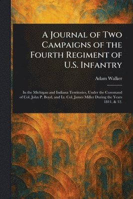 Adam Walker - Journal of Two Campaigns of the Fourth Regiment of U.S. Infantry, Häftad