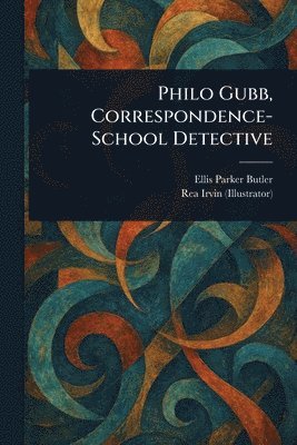 Ellis Parker Butler, Rea Irvin - Philo Gubb, Correspondence-School Detective, Häftad