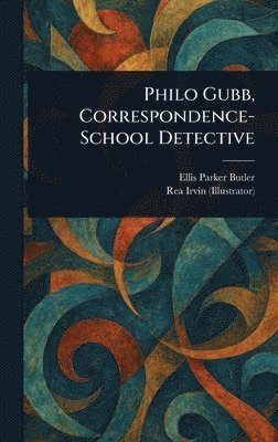 Ellis Parker Butler, Rea Irvin - Philo Gubb, Correspondence-School Detective, Inbunden