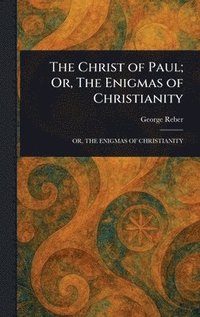 bokomslag Christ of Paul; Or, The Enigmas of Christianity