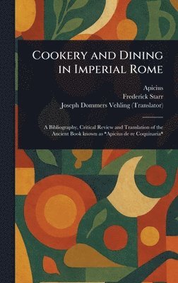 Apicius, Frederick Starr, Joseph Dommers Vehling - Cookery and Dining in Imperial Rome, Inbunden