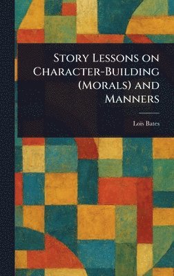 bokomslag Story Lessons on Character-Building (Morals) and Manners