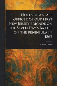bokomslag Notes of a Staff Officer of Our First New Jersey Brigade on the Seven Day's Battle on the Peninsula in 1862