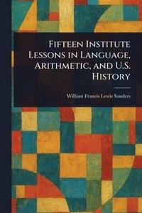 bokomslag Fifteen Institute Lessons in Language, Arithmetic, and U.S. History