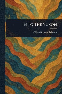 bokomslag In To The Yukon