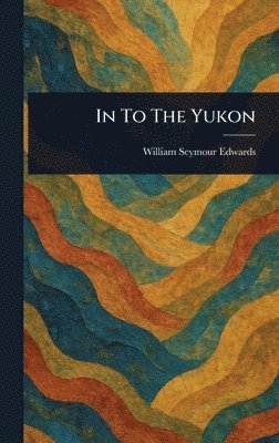 bokomslag In To The Yukon