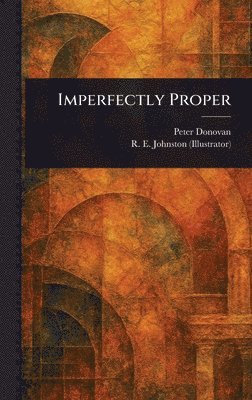 Peter Donovan, R E Johnston - Imperfectly Proper, Inbunden