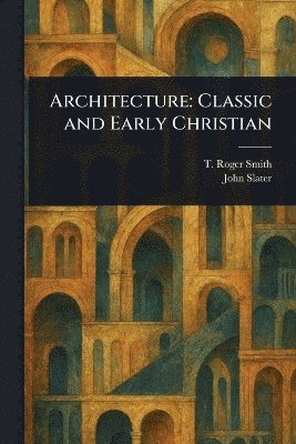 T Roger (Thomas Roger) Smith, John Slater, T. Roger (Thomas Roger) Smith - Architecture, Häftad