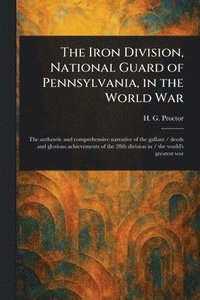 bokomslag Iron Division, National Guard of Pennsylvania, in the World War