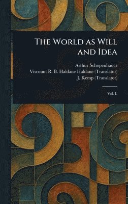 Arthur Schopenhauer, R B Haldane (Richard Burdo Haldane, J (John) Kemp - World as Will and Idea, Inbunden