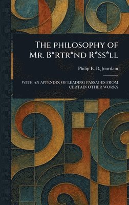 Philip E B (Philip Edward Jourdain - Philosophy of Mr. B*rtr*nd R*ss*ll, Inbunden