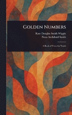 Kate Douglas Smith Wiggin, Nora Archibald Smith - Golden Numbers, Inbunden