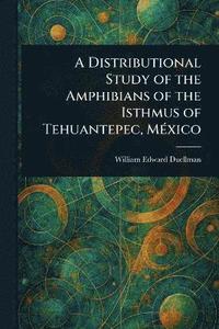 bokomslag Distributional Study of the Amphibians of the Isthmus of Tehuantepec, México