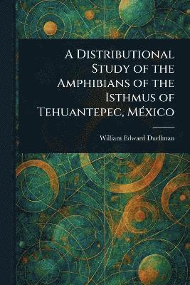 Distributional Study of the Amphibians of the Isthmus of Tehuantepec, México 1