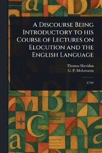 bokomslag Discourse Being Introductory to His Course of Lectures on Elocution and the English Language