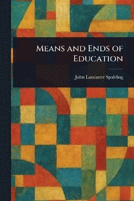 Means and Ends of Education 1