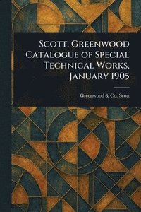 bokomslag Scott, Greenwood Catalogue of Special Technical Works, January 1905
