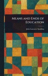 bokomslag Means and Ends of Education