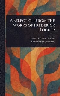 bokomslag A Selection From the Works of Frederick Locker