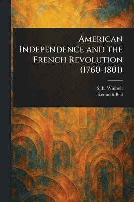 S E (Samuel Edward) Winbolt, Kenneth (Kenneth Norman) Bell - American Independence and the French Revolution (1760-1801), Häftad
