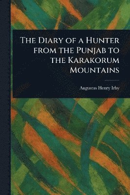 bokomslag Diary of a Hunter From the Punjab to the Karakorum Mountains