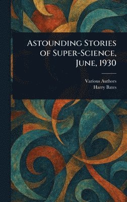 Various, Harry Bates - Astounding Stories of Super-Science, June, 1930, Inbunden