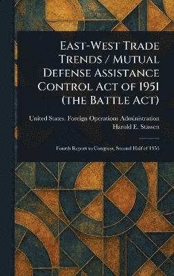 East-West Trade Trends / Mutual Defense Assistance Control Act of 1951 (the Battle Act) 1