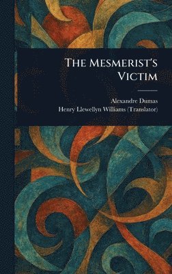 Alexandre Dumas, Henry Llewellyn Williams - Mesmerist's Victim, Inbunden