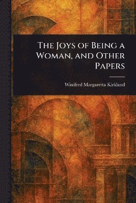 bokomslag Joys of Being a Woman, and Other Papers