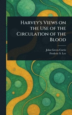bokomslag Harvey's Views on the Use of the Circulation of the Blood