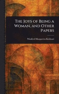 bokomslag Joys of Being a Woman, and Other Papers