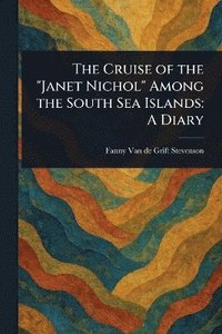 bokomslag Cruise of the "Janet Nichol" Among the South Sea Islands