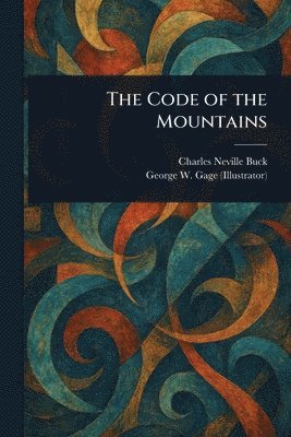 Charles Neville Buck, George W Gage - Code of the Mountains, Häftad