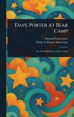 Edward Stratemeyer, Walter S Rogers - Dave Porter At Bear Camp, Inbunden