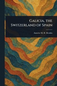 bokomslag Galicia, the Switzerland of Spain